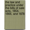 The Law And Practice Under The Bills Of Sale Acts, 1854, 1866, And 1878 door Darcy Bruce Wilson