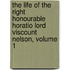 The Life Of The Right Honourable Horatio Lord Viscount Nelson, Volume 1