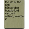 The Life Of The Right Honourable Horatio Lord Viscount Nelson, Volume 2 by James Harrison