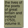 The Lives Of The Poets Of Great Britain And Ireland (1753), Volume Iii. door Theophilus Cibber