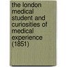 The London Medical Student And Curiosities Of Medical Experience (1851) door Punch