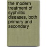The Modern Treatment of Syphilitic Diseases, Both Primary and Secondary door Langston Parker