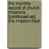 The Monthly Record Of Church Missions. [Continued As] The Mission Field