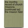 The Monthly Record Of Church Missions. [Continued As] The Mission Field by Society For The