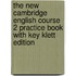 The New Cambridge English Course 2 Practice Book With Key Klett Edition