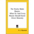 The Newly-Made Mason: What He And Every Mason Should Know About Masonry