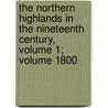 The Northern Highlands In The Nineteenth Century, Volume 1; Volume 1800 by Unknown