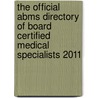 The Official Abms Directory of Board Certified Medical Specialists 2011 by Unknown
