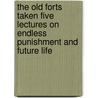 The Old Forts Taken Five Lectures On Endless Punishment And Future Life door A.A. Miner