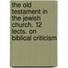 The Old Testament In The Jewish Church. 12 Lects. On Biblical Criticism door William Robertson Smith