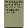 The Origin of the Stars and the Causes of Their Motions and Their Light door Jacob Ennis