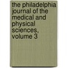The Philadelphia Journal Of The Medical And Physical Sciences, Volume 3 door Onbekend