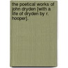 The Poetical Works Of John Dryden [With A Life Of Dryden By R. Hooper]. door Richard Hooper