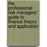 The Professional Risk Managers' Guide to Finance Theory and Application by Professional Risk Manager'S. International Association (prmia)