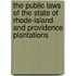 The Public Laws Of The State Of Rhode-Island And Providence Plantations