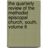 The Quarterly Review Of The Methodist Episcopal Church, South, Volume 6 door Onbekend