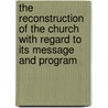 The Reconstruction Of The Church With Regard To Its Message And Program door Paul Moore Strayer