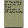 The Revelation Of John Made Plain By An Explanation Of The Law Of Seven by Louis Wepf