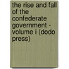 The Rise And Fall Of The Confederate Government - Volume I (Dodo Press) door Jefferson Davis