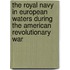 The Royal Navy In European Waters During The American Revolutionary War