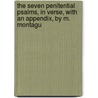 The Seven Penitential Psalms, In Verse, With An Appendix, By M. Montagu by Unknown