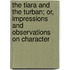 The Tiara And The Turban; Or, Impressions And Observations On Character