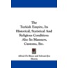 The Turkish Empire, Its Historical, Statistical and Religious Condition door Alfred De Besse