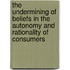 The Undermining Of Beliefs In The Autonomy And Rationality Of Consumers