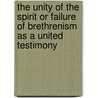 The Unity Of The Spirit Or Failure Of Brethrenism As A United Testimony by W.J. Fenton