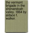 The Vermont Brigade In The Shenandoah Valley. 1864 By Aldace F. Walker.