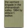 The Vermont Brigade In The Shenandoah Valley. 1864 By Aldace F. Walker. door Aldace Freeman Walker