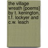 The Village Wreath [Poems] By T. Kenington, T.F. Lockyer And C.W. Leach door Thomas Kenington