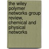 The Wiley Polymer Networks Group Review, Chemical and Physical Networks door Marita Nijenhuis