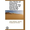 The Works Of Professor Wilson Of The University Of Edinburgh, Volume Iv by John Willson