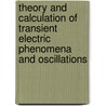 Theory And Calculation Of Transient Electric Phenomena And Oscillations door Charles Proteus Steinmetz
