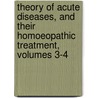 Theory Of Acute Diseases, And Their Homoeopathic Treatment, Volumes 3-4 by Hartmann Franz Hartmann