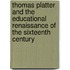 Thomas Platter And The Educational Renaissance Of The Sixteenth Century