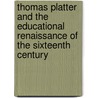 Thomas Platter And The Educational Renaissance Of The Sixteenth Century by Paul Monroe