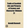 Traits Of Scottish Life And Pictures Of Scenes And Character (Volume 2) door Arnold Bennettt