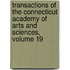 Transactions Of The Connecticut Academy Of Arts And Sciences, Volume 19