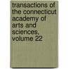 Transactions Of The Connecticut Academy Of Arts And Sciences, Volume 22 door University Yale