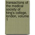 Transactions Of The Medical Society Of King's College, London, Volume 1