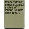 Transactions Of The Pathological Society Of London .Volume Tenth 1858-9 by London The Pathologica