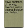 Travel Sketches Of Norway, Sweden, Russia, Austria, Belgium And Holland door Grace M. Levings