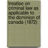 Treatise On Criminal Law As Applicable To The Dominion Of Canada (1872)