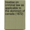 Treatise On Criminal Law As Applicable To The Dominion Of Canada (1872) door Samuel Robinson Clarke
