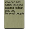 Violence and Social Injustice Against Lesbian, Gay, and Bisexual People by Unknown