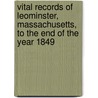 Vital Records Of Leominster, Massachusetts, To The End Of The Year 1849 door Leominster