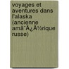 Voyages Et Aventures Dans L'Alaska (Ancienne Amã¯Â¿Â½Rique Russe) by Mile Jonveaux