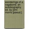 Wanderings Of A Vagabond. An Autobiography. Ed. By John Morris [Pseud.] door Mr John O'connor
